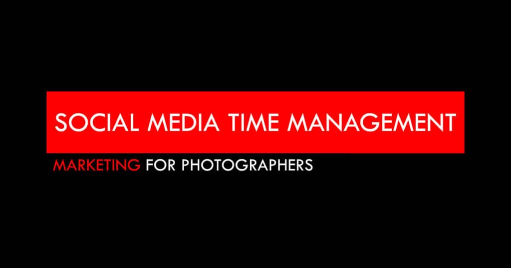 Social Media Time Management for Photographers