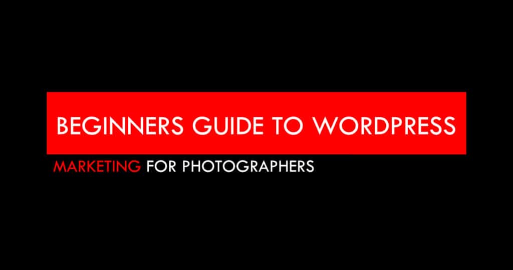A Beginners Guide to WordPress for Photographers